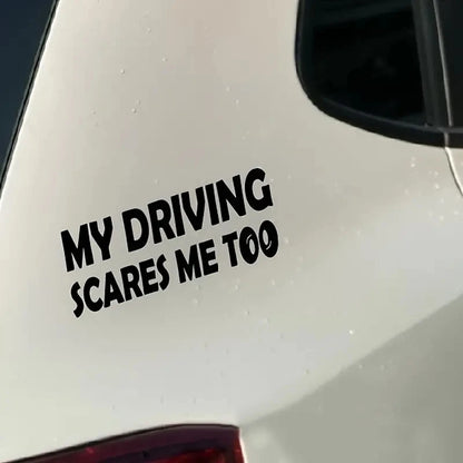 Car Sticker! 'My Driving Scares Me Too'