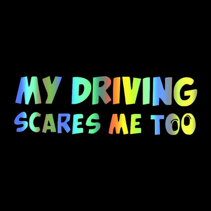 Car Sticker! 'My Driving Scares Me Too'